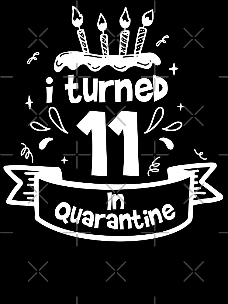 T Shirt Enfant J Ai Eu 11 Ans En Quarantaine Idee Drole Pour Anniversaire Fille Et Garcon Par Said Boved Redbubble