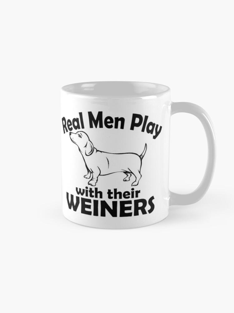 Dachshund Gifts Real Men Play With Their Weiners Funny Doxies Gag Gift Ideas for Weiner Sausage Dog Lovers Doxie Dad Coffee Mug for Sale by merkraht Redbubble