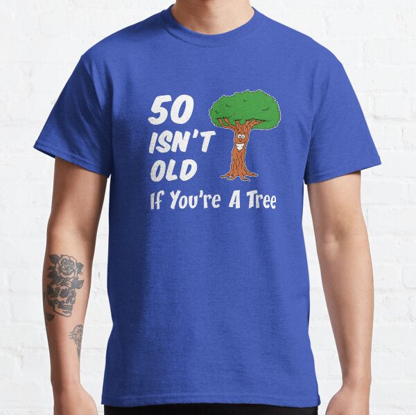 Item preview, 50 Isn't Old If You're A Tree designed and sold by jaycartoonist.
