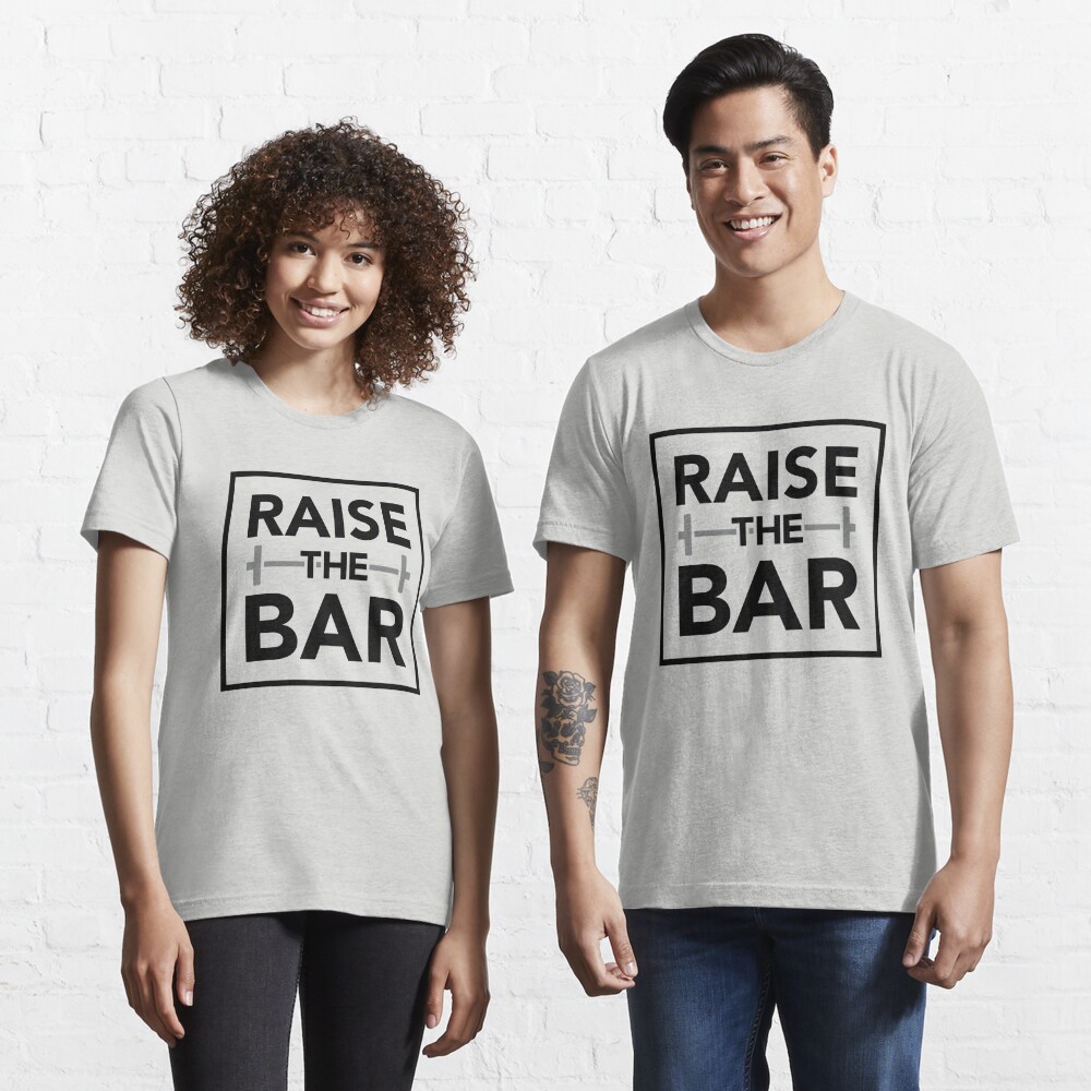 RAISE THE BAR Essential T-Shirt for Sale by EdsTshirts