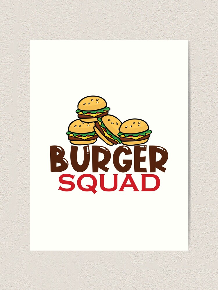 Burger Squad Passend Zum Essen Grill Grill Geschenk Manner Frauen Kinder Kunstdruck Von Hadleydesigns Redbubble