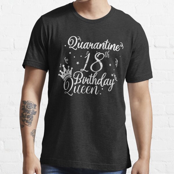 18th Birthday Quarantine Queen T-shirt 18th Tshirt Age 18 Gift Idea