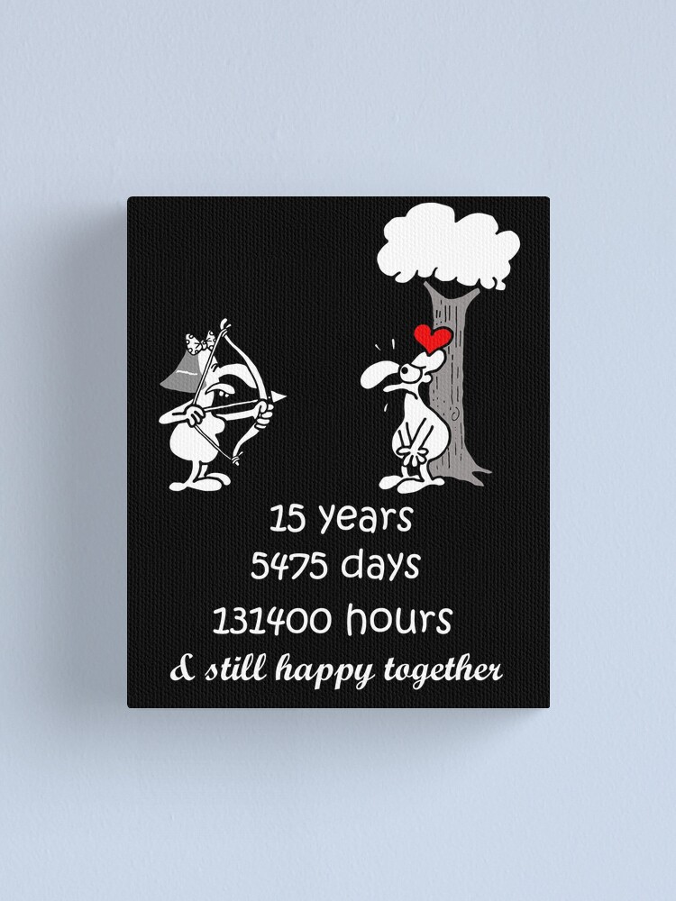 15th Wedding Anniversary Gift For Him Her 15 Years Together 15th Year Of Marriage Anniversary Funny Couple Matching Canvas Print By Stella1 Redbubble