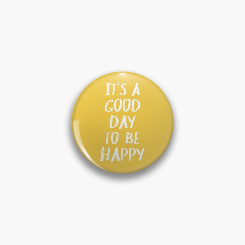 It's a Good Day to Be Happy in Yellow Pin