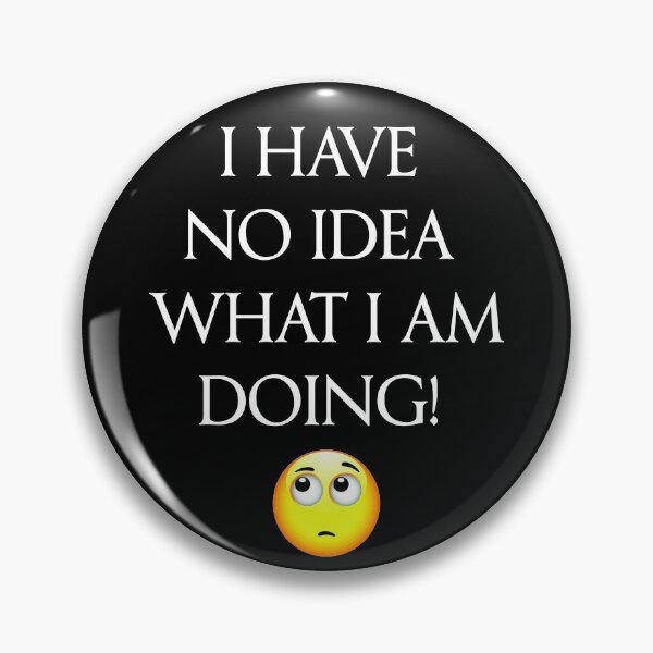 Item preview, Quote "I have no idea what I am doing" designed and sold by BigTime.