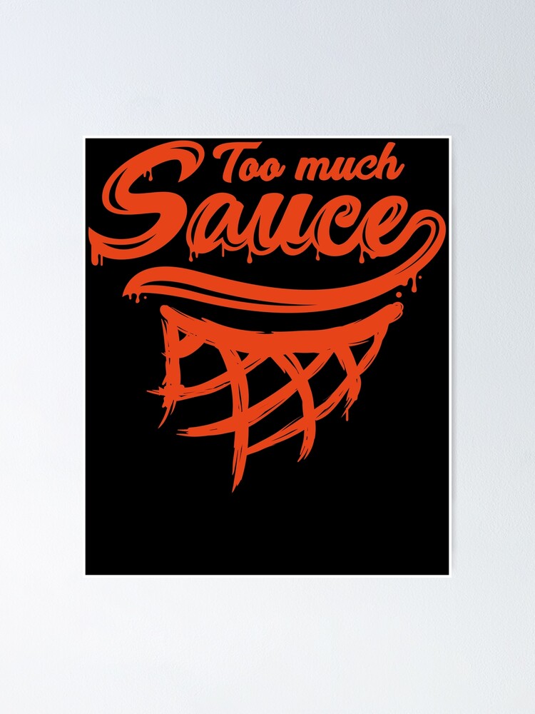 "Too much sauce! basketball slang lingo" Poster for Sale by COURT