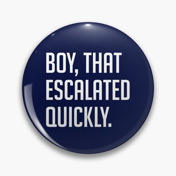 Item preview, Boy, that escalated quickly. designed and sold by Primotees.