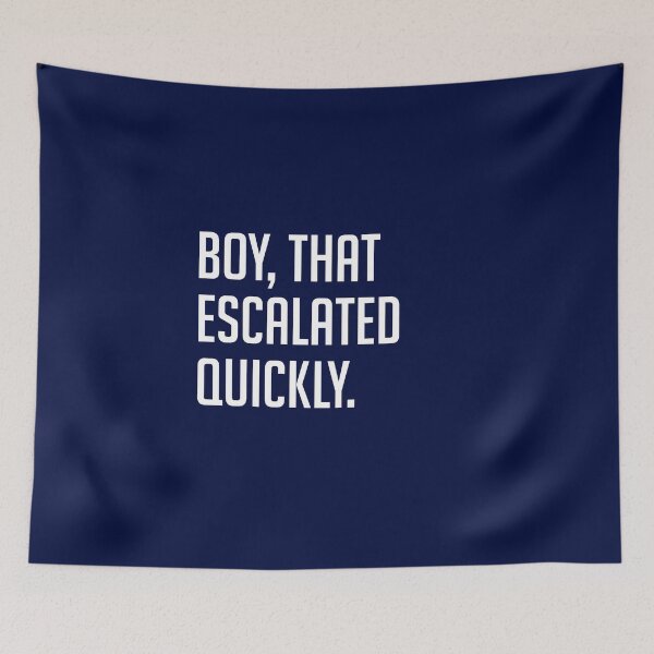 Item preview, Boy, that escalated quickly. designed and sold by Primotees.