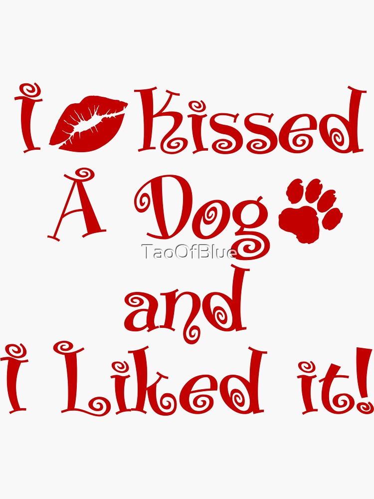 I Kissed A Dog And Liked It! by TaoOfBlue