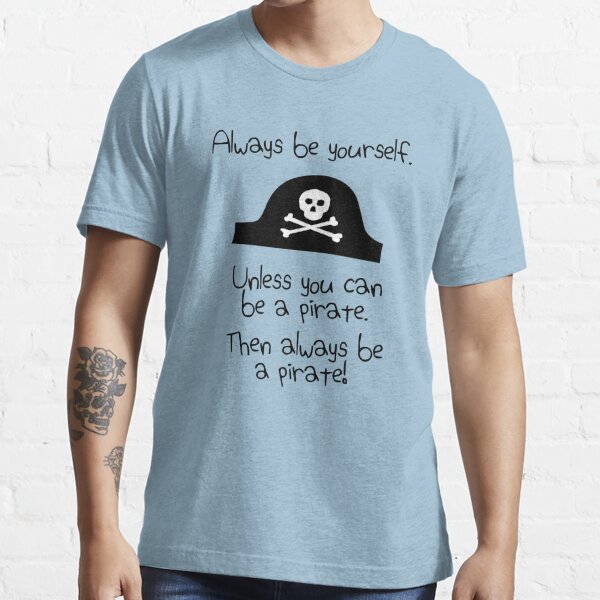 Always Be Yourself Unless You Can Be A Pirate Funny Kids T-Shirt