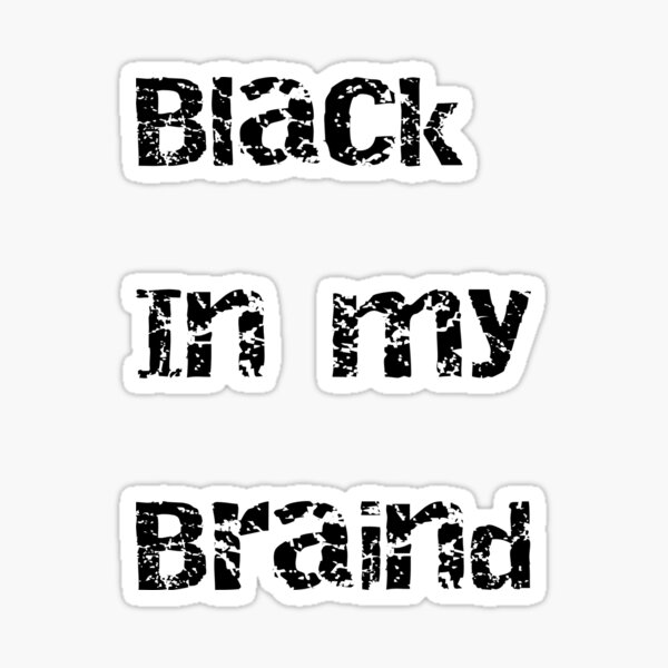 "black in my braind" Sticker for Sale by Momlo76317 Redbubble