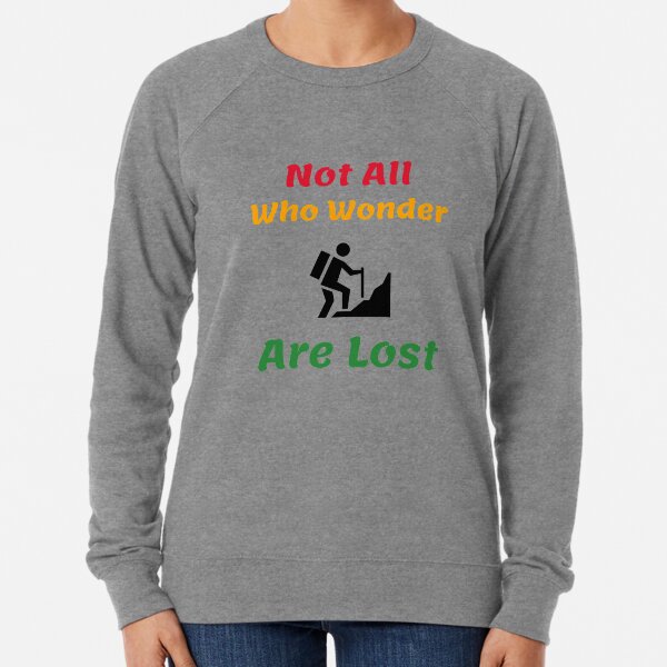 Not All Who Wonder Are Lost Lightweight Sweatshirt