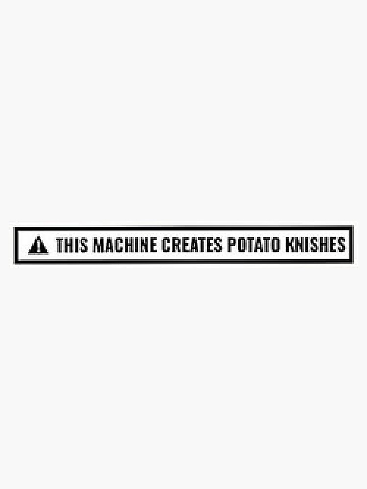 "This Machine Creates Potato Knishes" Sticker for Sale by dandelionsky Redbubble