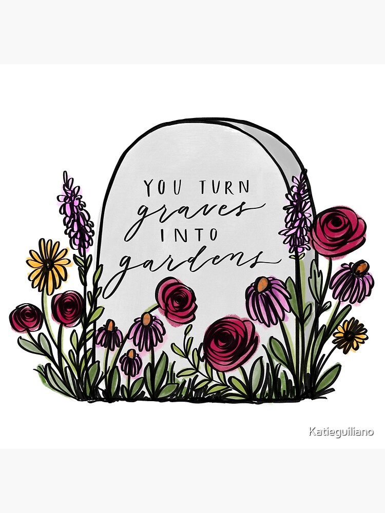 "Graves into gardens " Art Print for Sale by Katieguiliano Redbubble