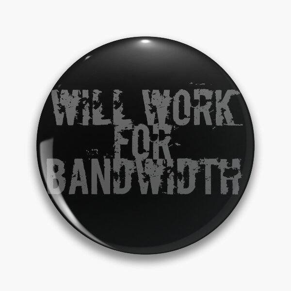 Item preview, Will Work for Bandwidth - Geek  designed and sold by Stephen Chambers / The Pop Art Factory.
