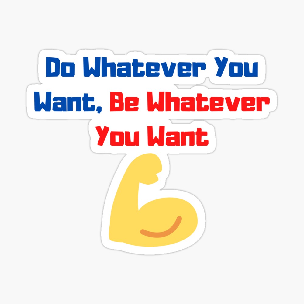 Do Whatever You Want Be Whatever You Want Motivational Quote Poster By Samnelson21 Redbubble