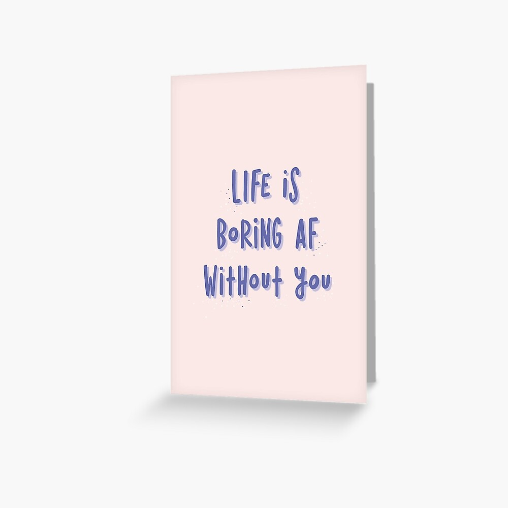 Social Distancing Card Best Friend Card Love Card Anniversary Card Missing You Card Long Distance Card Life Is Boring Af Greeting Card By Itslilpeanut Redbubble