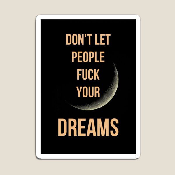Item preview, DON'T LET PEOPLE F * YOUR DREAMS designed and sold by SoullessHuman.