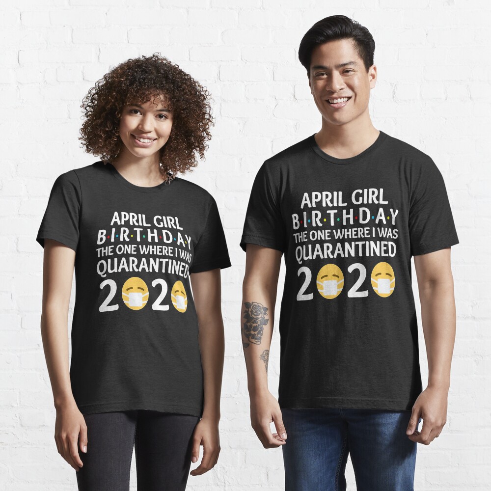 April girl birthday quarantine shirt Clearance