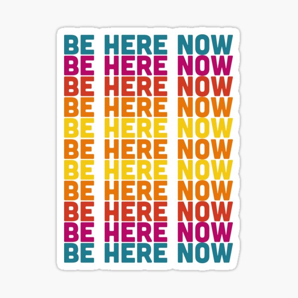 Be Here Now Sticker
