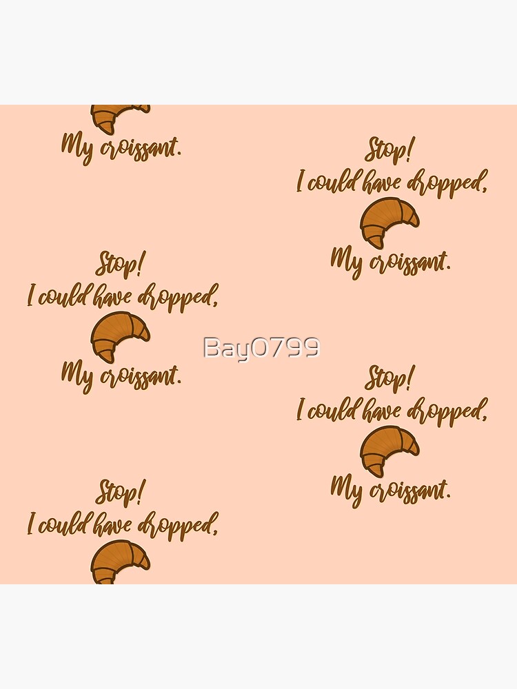 Stop! I could've dropped my croissant! - Vine Design by Bay0799