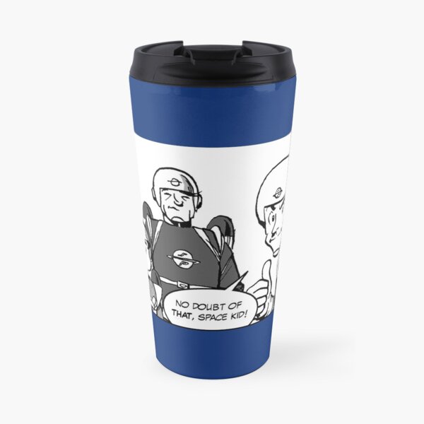 no doubt of that, Space Kid! Travel Mug