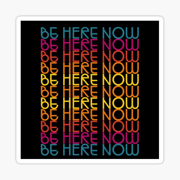 Be Here Now Sticker