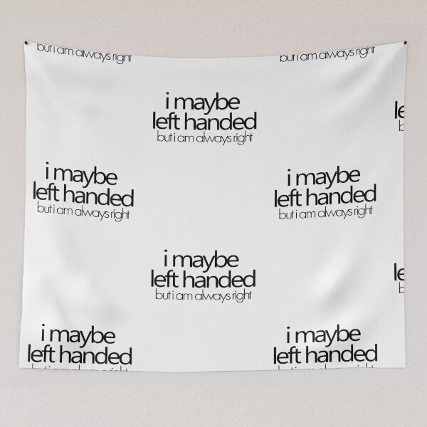 Item preview, i maybe left handed but i am always right - Black designed and sold by agsduy.