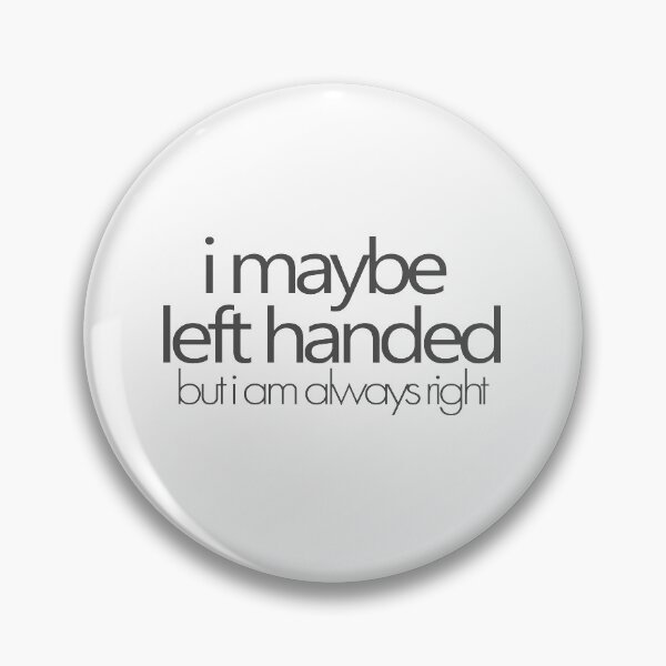 Item preview, i maybe left handed but i am always right - Gray designed and sold by agsduy.