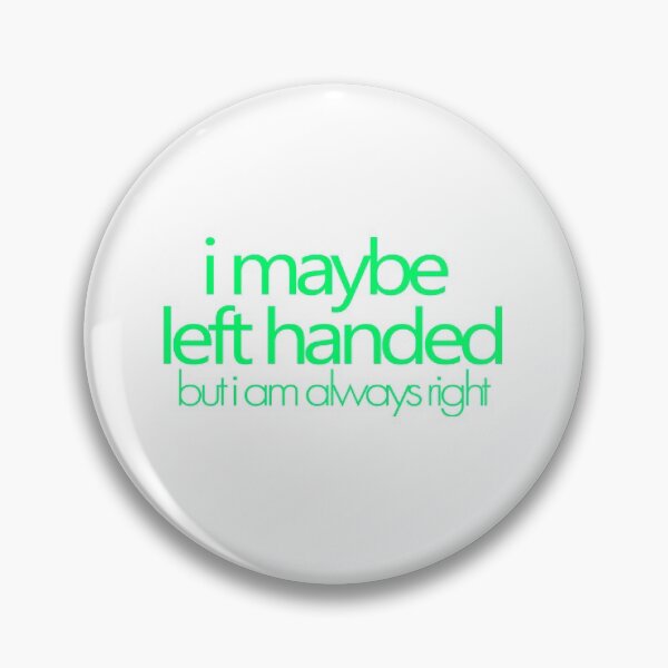 Item preview, i maybe left handed but i am always right - Lime designed and sold by agsduy.