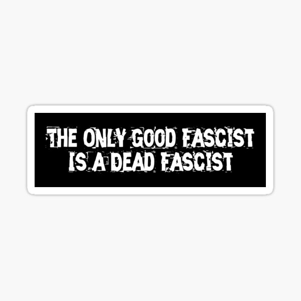 Der einzige gute Faschist ist ein toter Faschist Sticker