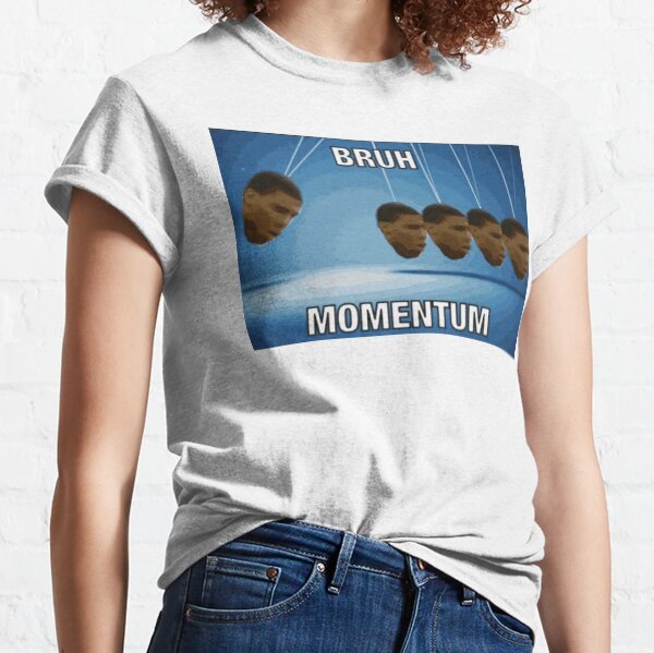 Bruh Momentum Classic T-Shirt