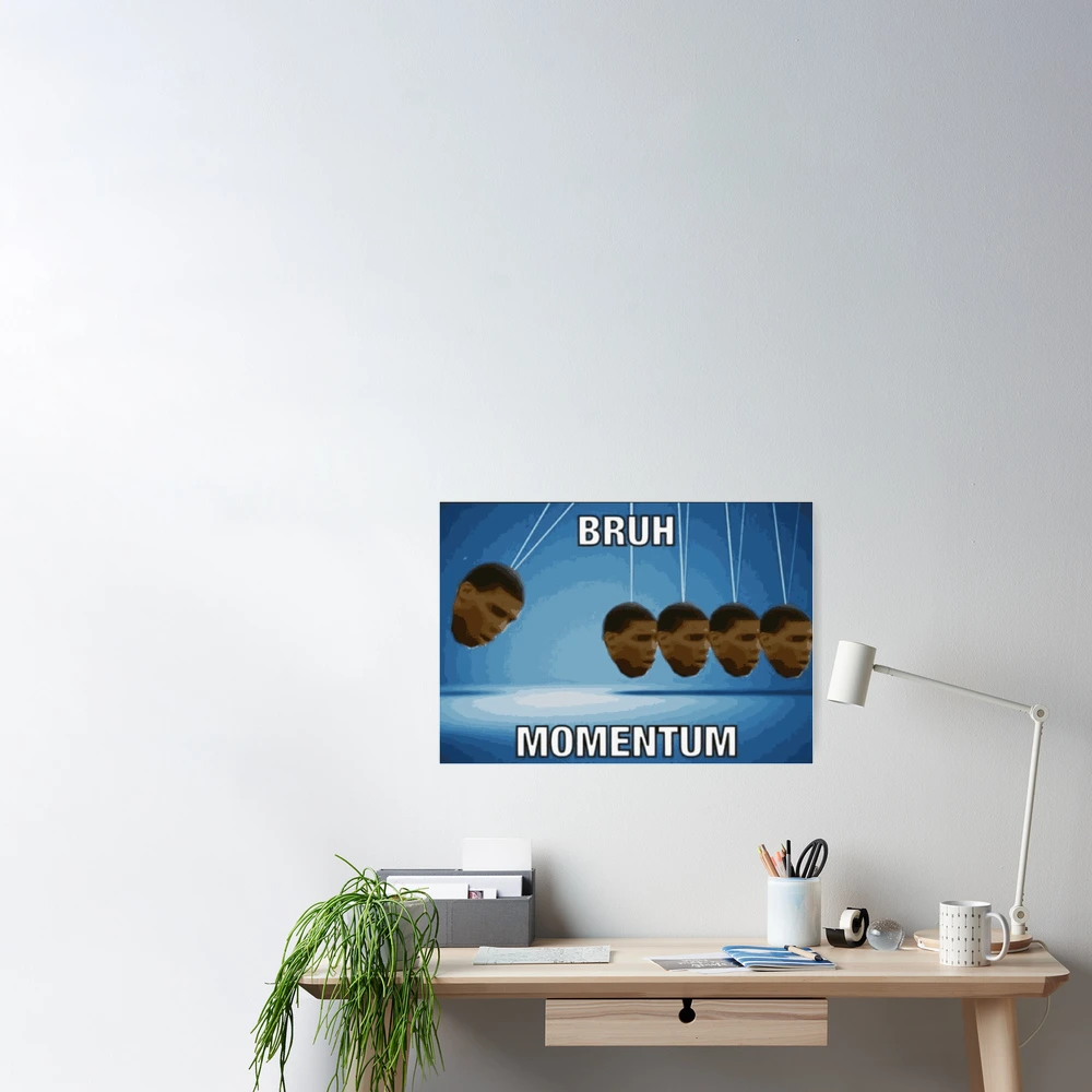 Bruh Momentum Poster for Sale by SnotDesigns