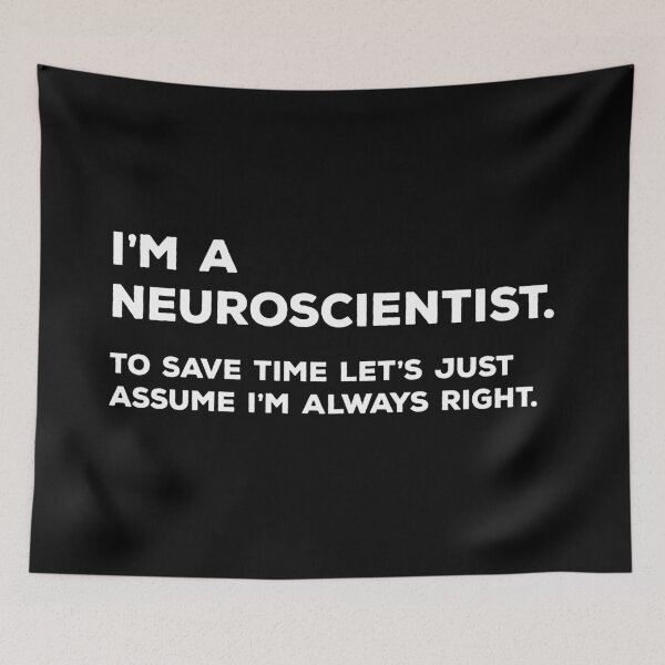 Item preview, I'm A Neuroscientist. To Save Time Let's Just Assume I'm Always Right. designed and sold by teesaurus.