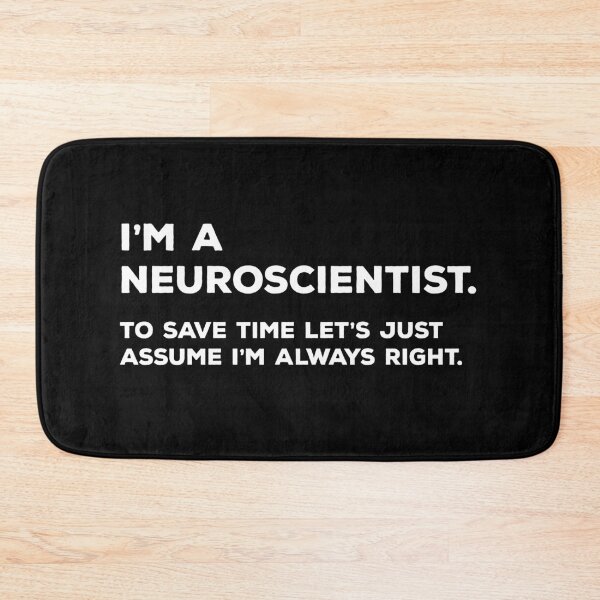 Item preview, I'm A Neuroscientist. To Save Time Let's Just Assume I'm Always Right. designed and sold by teesaurus.