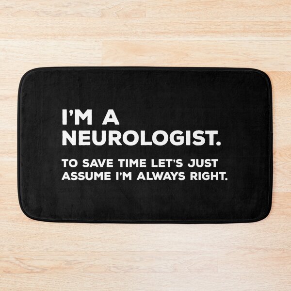 Item preview, I'm A Neurologist. To Save Time Let's Just Assume I'm Always Right. designed and sold by teesaurus.
