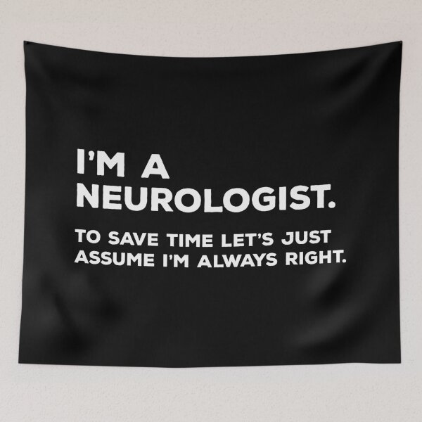 Item preview, I'm A Neurologist. To Save Time Let's Just Assume I'm Always Right. designed and sold by teesaurus.