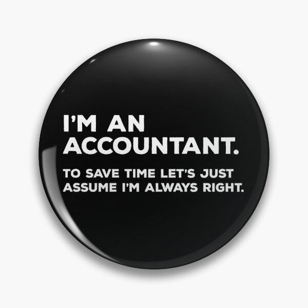 Item preview, I'm An Accountant, To Save Time Let's Just Assume I'm Always Right designed and sold by teesaurus.