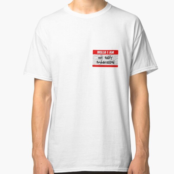 Hello, I am not easily embarrassed Classic T-Shirt