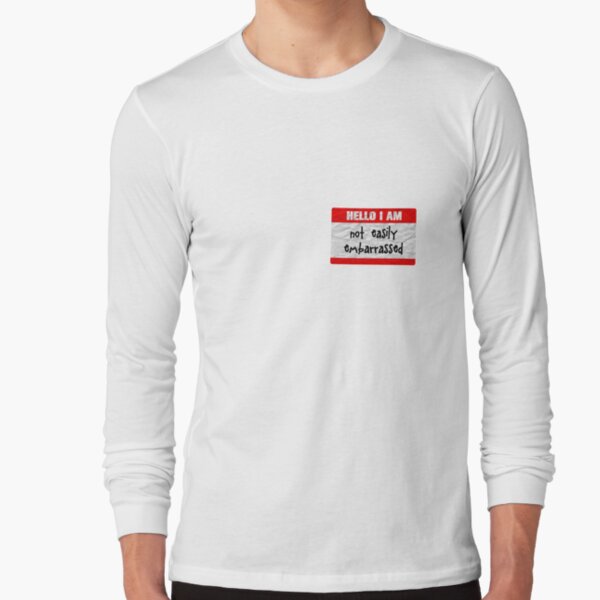 Hello, I am not easily embarrassed Long Sleeve T-Shirt