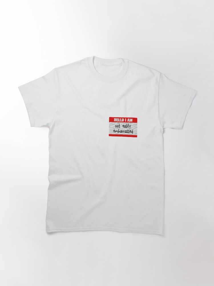 Alternate view of Hello, I am not easily embarrassed Classic T-Shirt