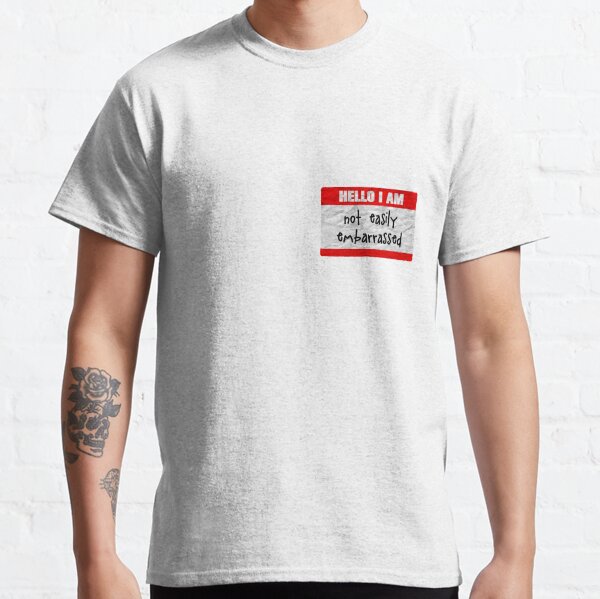 Hello, I am not easily embarrassed Classic T-Shirt