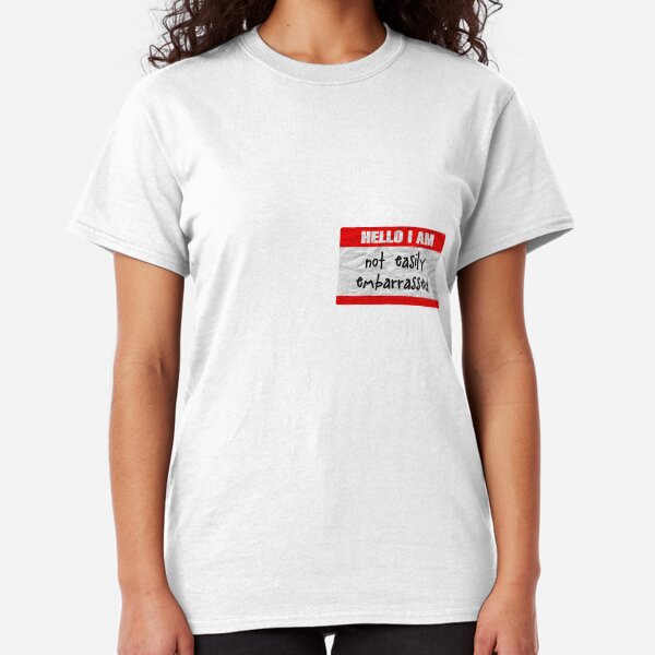 Hello, I am not easily embarrassed Classic T-Shirt