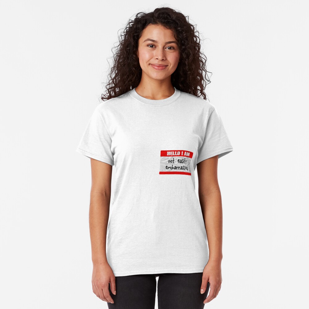 Hello, I am not easily embarrassed Classic T-Shirt