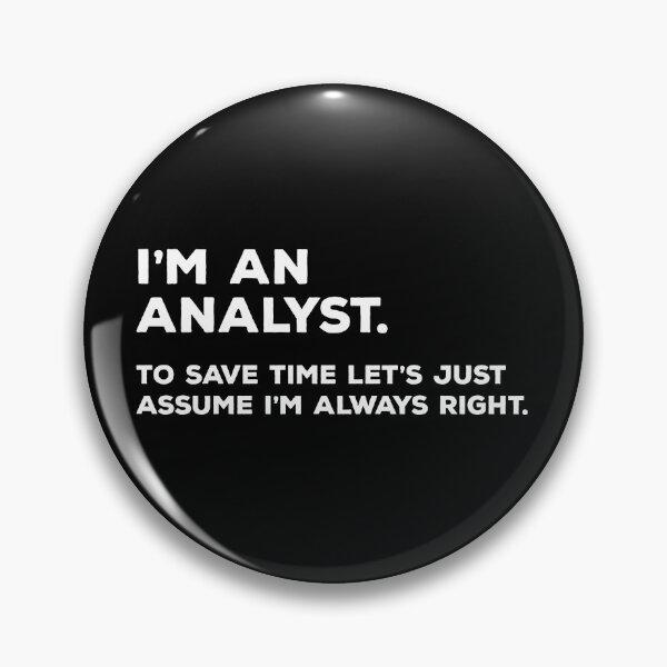 Item preview, I'm An Analyst, To Save Time Let's Just Assume I'm Always Right designed and sold by teesaurus.