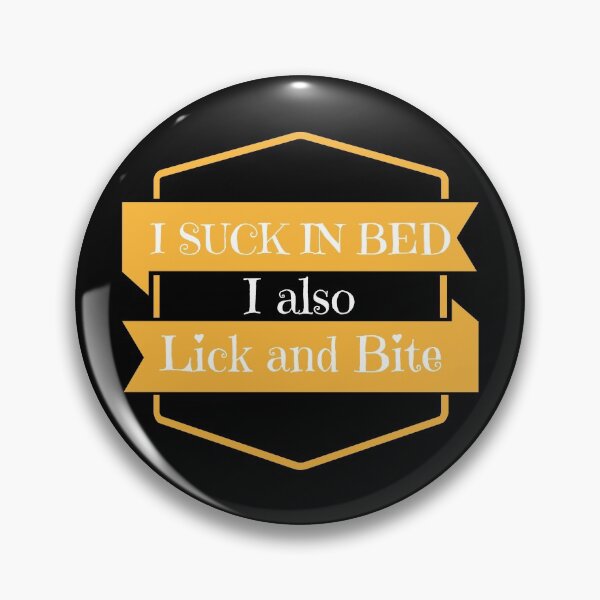 Item preview, I suck in bed i also lick and bite designed and sold by boohenterprise.