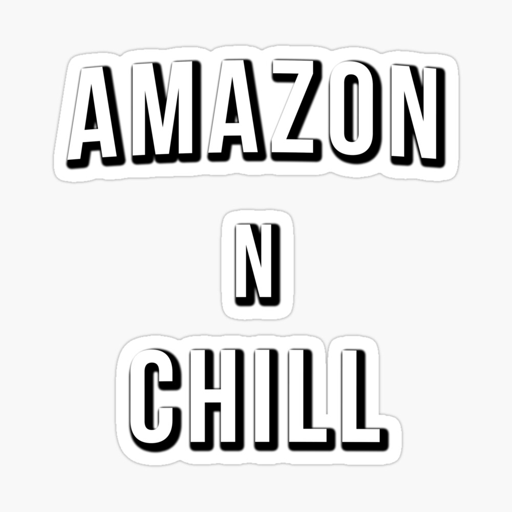Amazon N Chill Meme Poster By Zaddiestylez Redbubble