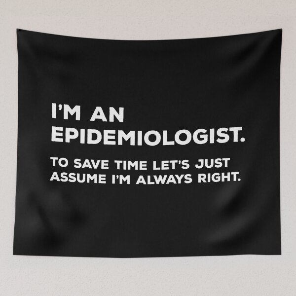 Item preview, I'm An Epidemiologist. To Save Time Let's Just Assume I'm Always Right. designed and sold by teesaurus.