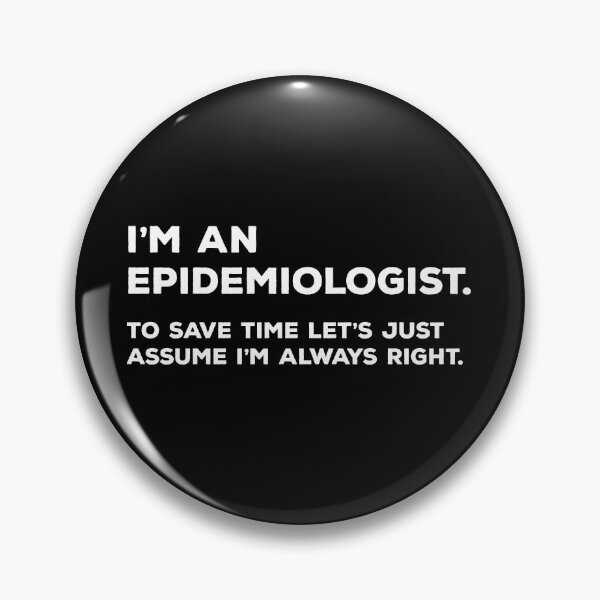 Item preview, I'm An Epidemiologist. To Save Time Let's Just Assume I'm Always Right. designed and sold by teesaurus.