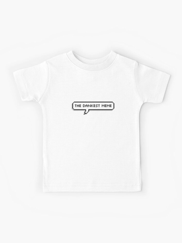 The Dankest Meme Kids T Shirt By Nojams Redbubble - true story transparent meme t shirt roblox